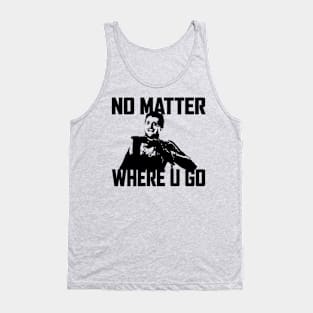 NO MATTER WHERE U GO... (Black) Tank Top